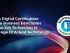 Why Digital Certification From Business Directories Is The Key To Success In The Age Of AI And Technology