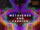 Metaverse And Fashion: The Digital Revolution The Industry Needed